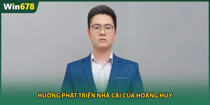 Hướng phát triển nhà cái của Hoàng Huy